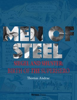 MEN OF STEEL Siegel and Shuster and the Birth of the Superhero