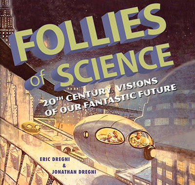 FOLLIES OF SCIENCE 20th Century Visions Of Our Fantastic Future