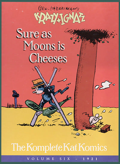 GEORGE HERRIMAN'S Krazy and Ignatz, Sure As Moons Is Cheeses The Komplete Kat Komics, Volume 6