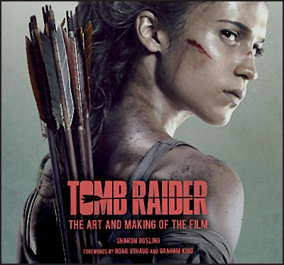 TOMB RAIDER The Art and Making of the Film
