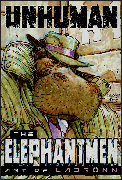 UNHUMAN THE ELEPHANTMEN Art of Ladrönn