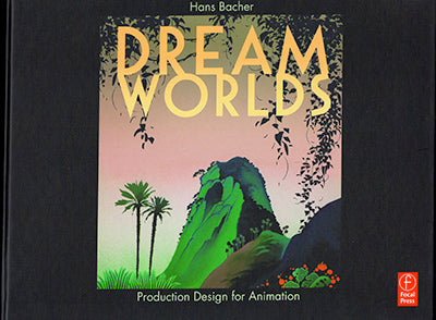 DREAM WORLDS Production Design For Animation