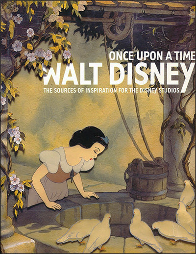 ONCE UPON A TIME WALT DISNEY The Sources of Inspiration for the Disney Studios
