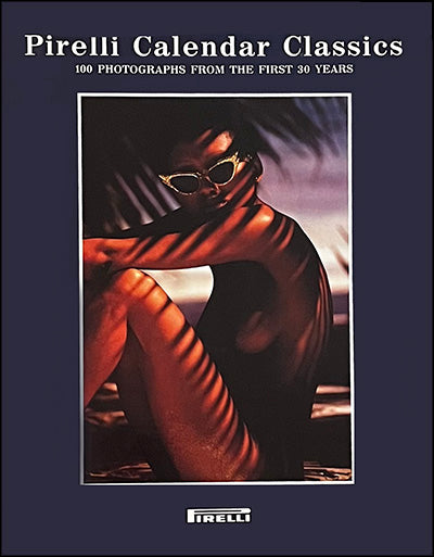 PIRELLI CALENDAR CLASSICS: 100 Pirelli Calendar From The First 30 Years
