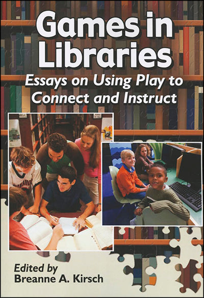 GAMES IN LIBRARIES Essays on Using Play to Connect and Instruct