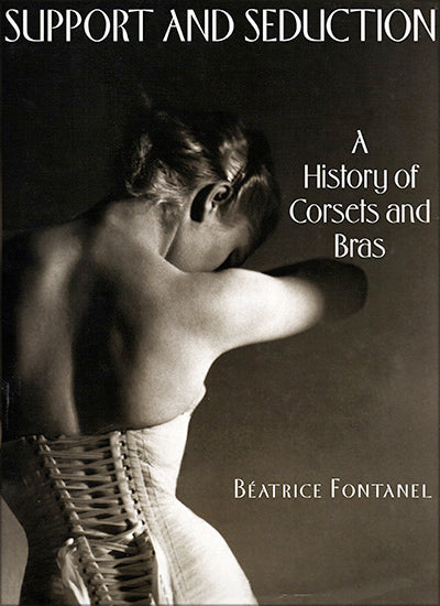 SUPPORT AND SEDUCTION: A History Of Corsets And Bras