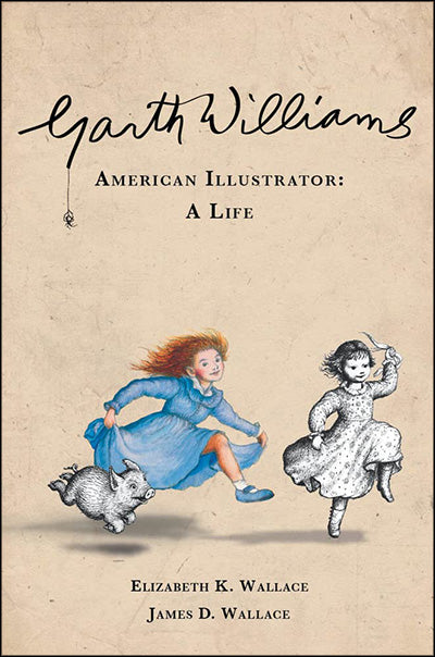 GARTH WILLIAMS, AMERICAN ILLUSTRATOR: A Life