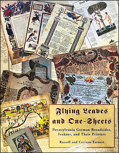 FLYING LEAVES AND ONE-SHEETS: Pennsylvania German Broadsides, Fraktur, and Their Printers
