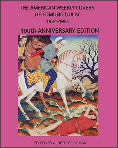 THE AMERICAN WEEKLY COVERS OF EDMUND DULAC 1924-1951: 100Th Anniversary Edition