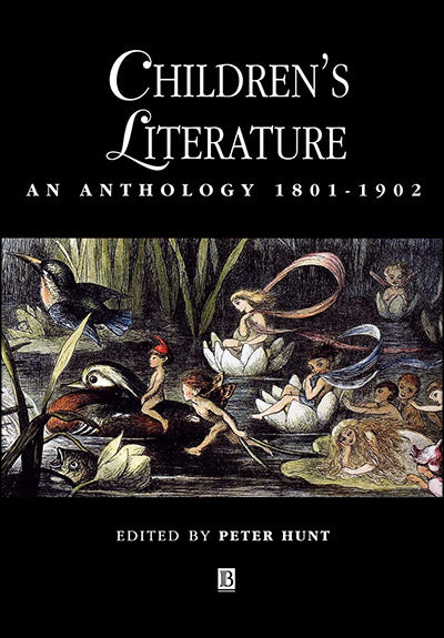 CHILDREN'S LITERATURE AN ATHOLOGY 1801-1902