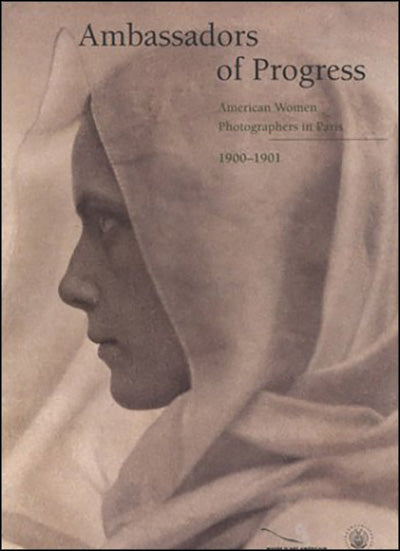 AMBASSADORS OF PROGRESS American Women Photographers in Paris