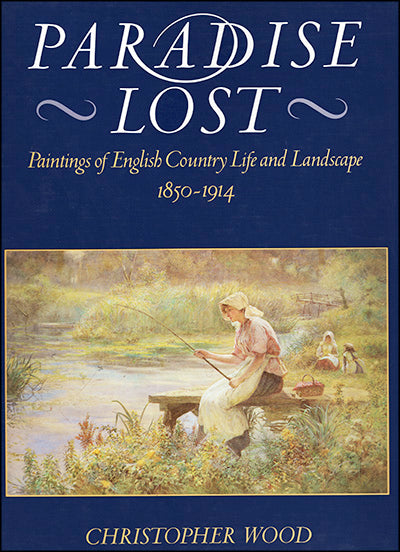 PARADISE LOST Paintings of English Country Life and Landscape 1850-1914