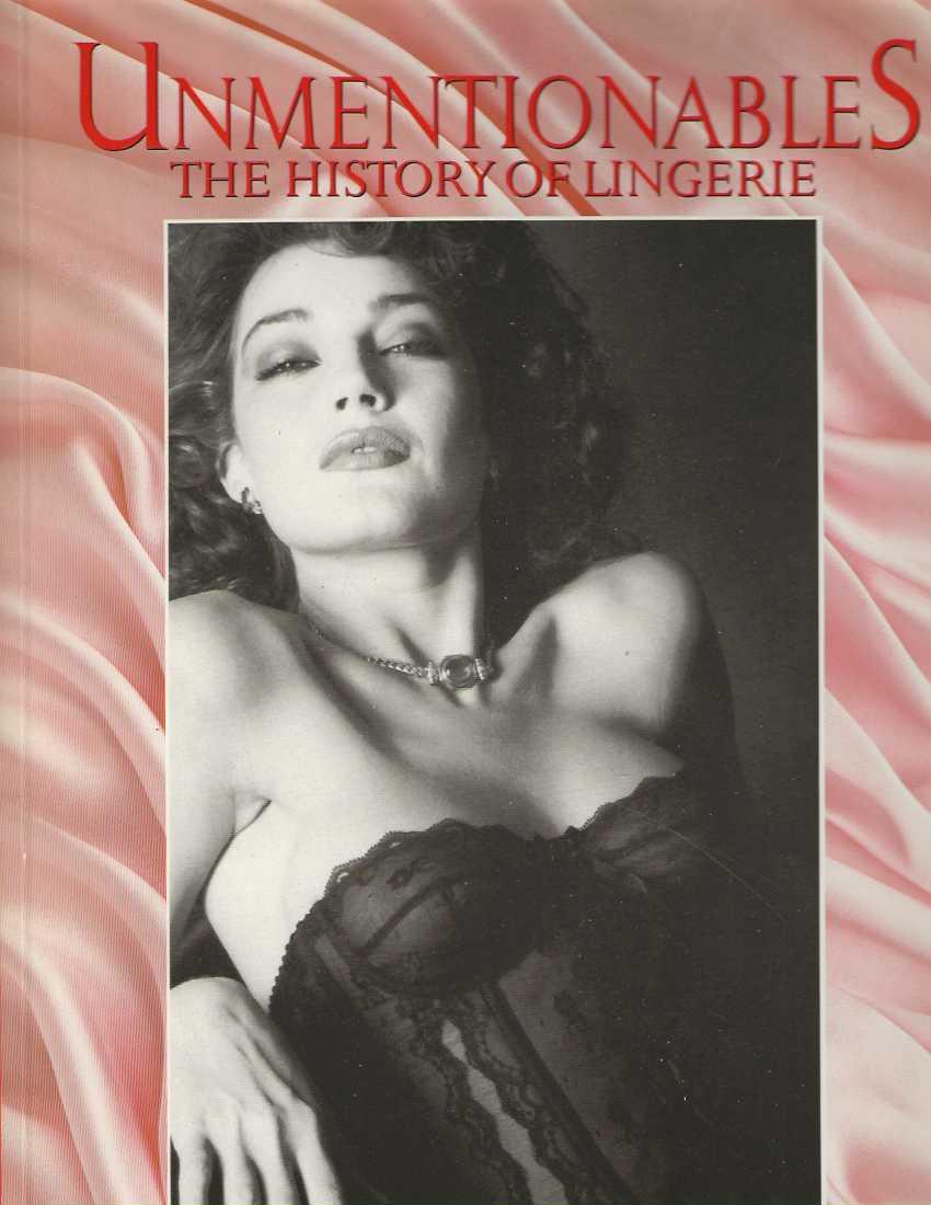 UNMENTIONABLES The History of Lingerie