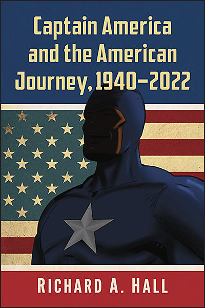 CAPTAIN AMERICA AND THE AMERICAN JOURNEY 1940-2022