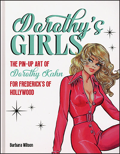 Dorothy's Girls: The Pin-Up Art of Dorothy Kahn for Frederick's of Hollywood