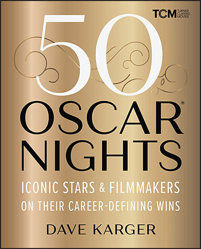 50 OSCAR NIGHTS ICONIC STARS & FILMMAKERS ON THEIR CAREER DEFINING WINS