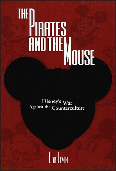 THE PIRATES AND THE MOUSE  Disney's War Against the Counterculture