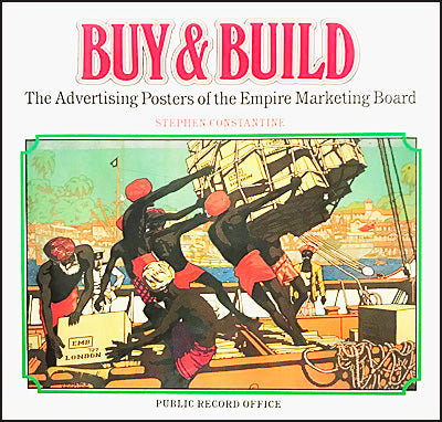 BUY AND BUILD The Advertising Posters Of The Empire Marketing Board