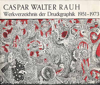 CASPAR WALTER RAUH Werkverzeichnis der Druckgraphik 1974-1983