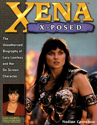 XENA X-POSED The Unauthorized Biography Of Lucy Lawless And Her Onscreen Character