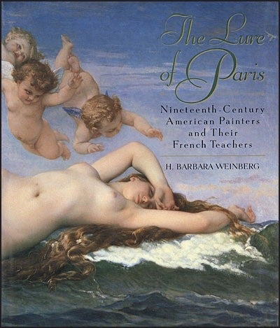 THE LURE OF PARIS Nineteenth-Century American Painters And Their French Teachers