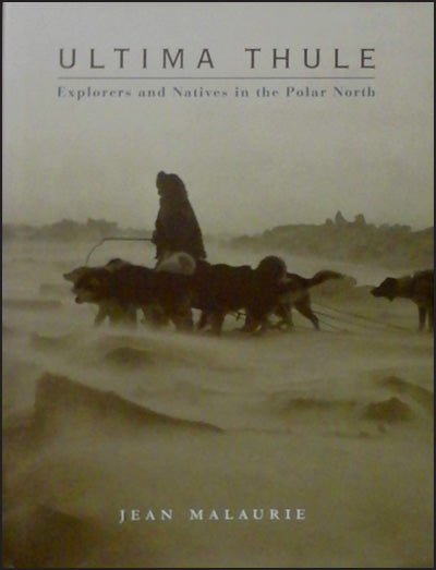 ULTIMA THULE Explorers and Natives In The Polar North