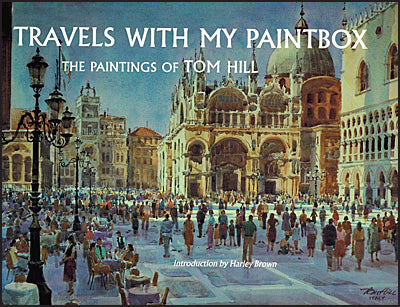 TRAVELS WITH MY PAINTBOX The Paintings Of Tom Hill