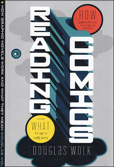 READING COMICS How Graphic Novels Work and What They Mean