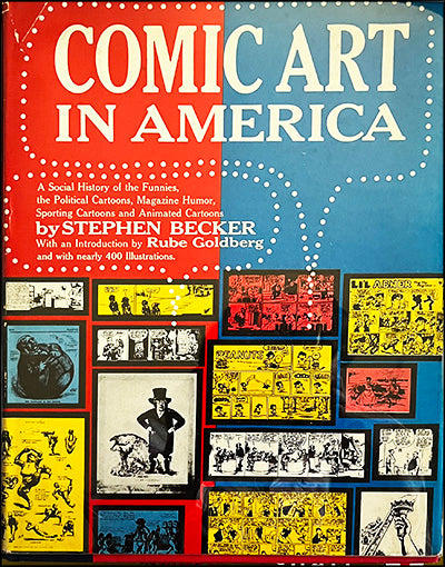 COMIC ART IN AMERICA: A Social History of the Funnies, the Political Cartoons, Magazine Humor, Sporting Cartoons, and Animated Cartoons