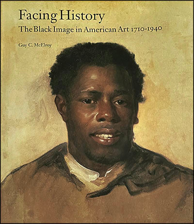 FACING HISTORY The Black Imagine in American Art 1710-1940