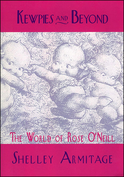 KEWPIES AND BEYOND The World Of Rose O'Neill