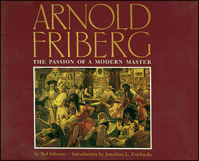 ARNOLD FRIBERG The Passion of a Modern Master