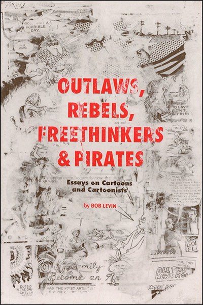 OUTLAWS, REBELS, FREETHINKERS & PIRATES Esays On Cartoons And Cartoonists