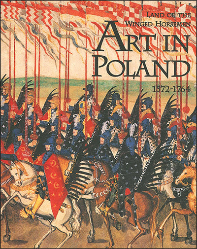 LAND OF THE WINGED HORSEMEN: Art In Poland 1572-1764