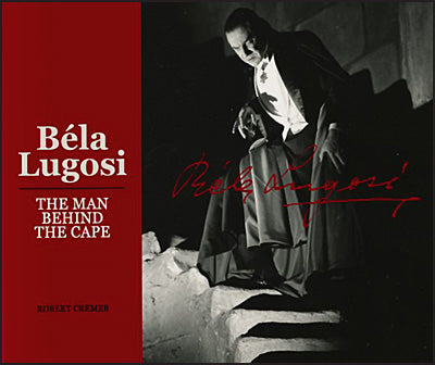 BELA LUGOSI The Man Behind the Cape