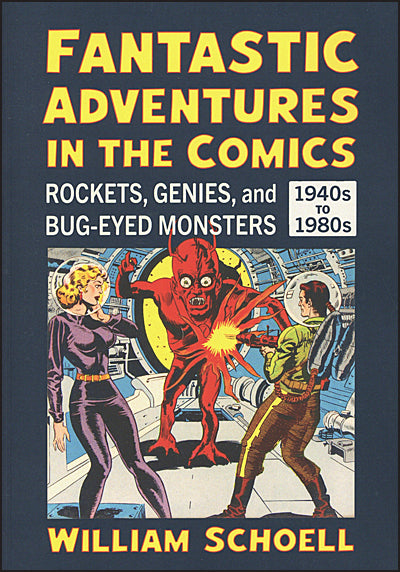 FANTASTIC ADVENTURES IN THE COMICS Rockets, Genies, and Bug-Eyed Monsters