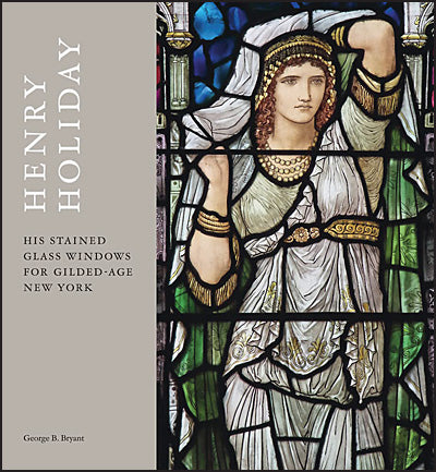 HENRY HOLIDAY His Stained Glass Windows for Gilded Age New York