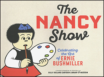 THE NANCY SHOW Celebrating The Art of Ernie Bushmiller