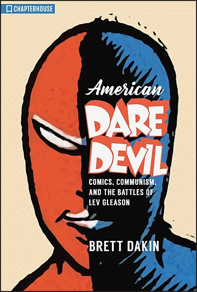 AMERICAN DAREDEVIL Comics, Communism and The Battles of Lev Gleason